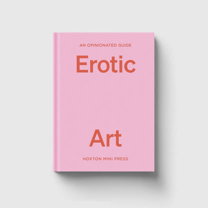 Hoxton Mini Press An Opinionated Guide to Erotic Art