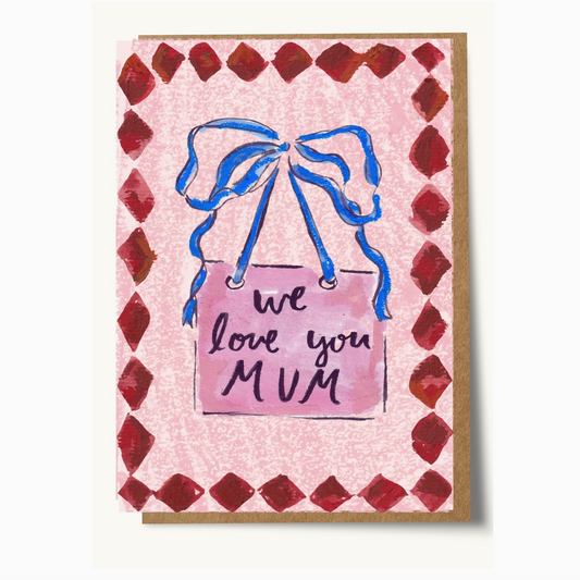 We Love You Mum Card